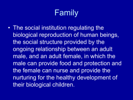 Family • The social institution regulating the biological reproduction of human beings, the social structure provided by the ongoing relationship between an adult male, and.