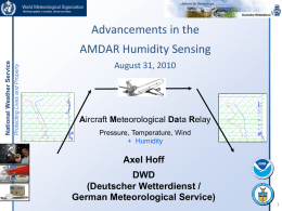 Advancements in the Protecting Lives and Property  National Weather Service  AMDAR Humidity Sensing August 31, 2010  Aircraft Meteorological Data Relay Pressure, Temperature, Wind + Humidity  Axel Hoff DWD (Deutscher Wetterdienst.