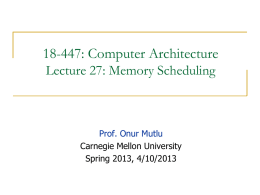 18-447: Computer Architecture Lecture 27: Memory Scheduling  Prof. Onur Mutlu Carnegie Mellon University Spring 2013, 4/10/2013