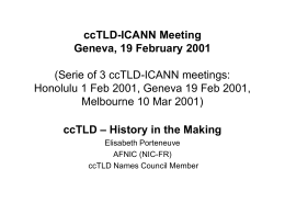 ccTLD-ICANN Meeting Geneva, 19 February 2001 (Serie of 3 ccTLD-ICANN meetings: Honolulu 1 Feb 2001, Geneva 19 Feb 2001, Melbourne 10 Mar 2001) ccTLD –
