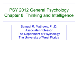 PSY 2012 General Psychology Chapter 8: Thinking and Intelligence Samuel R. Mathews, Ph.D. Associate Professor The Department of Psychology The University of West Florida.