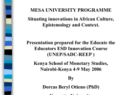 MESA UNIVERSITY PROGRAMME Situating innovations in African Culture, Epistemology and Context.  Presentation prepared for the Educate the Educators ESD Innovation Course (UNEP/SADC-REEP ) Kenya School of.