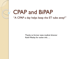 CPAP and BiPAP “A CPAP a day helps keep the ET tube away!”  Thanks to former state medical director Keith Wesley for stolen.