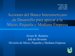 XXXVI GRIC / SIRG GRIC inf 16/04 octubre 19, 2004 Original : Español  Acciones del Banco Interamericano de Desarrollo para apoyar a la Micro, Pequeña y.