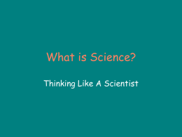 What is Science? Thinking Like A Scientist Key Words • • • • • •  Observing Inferring Predicting Classifying Making Models Scientific Attitudes.