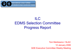 ILC EDMS Selection Committee Progress Report  Tom Markiewicz / SLAC 12 January 2006 GDE Executive Committee Weekly Meeting.