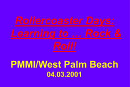 Rollercoaster Days: Learning to … Rock & Roll! PMMI/West Palm Beach 04.03.2001 “There will be more confusion in the business world in the next decade than in.