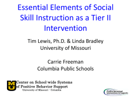 Essential Elements of Social Skill Instruction as a Tier II Intervention Tim Lewis, Ph.D.
