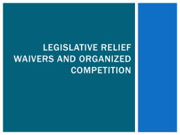 LEGISLATIVE RELIEF WAIVERS AND ORGANIZED COMPETITION OVERVIEW  NCAA Division II Committee for Legislative Relief Waivers  Overview of process  Recent updates to Committee for.