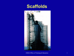Scaffolds  OSHA Office of Training & Education What Is A Scaffold? An elevated, temporary work platform Three basic types:  Supported scaffolds -- platforms supported.
