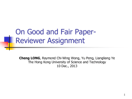 On Good and Fair PaperReviewer Assignment Cheng LONG, Raymond Chi-Wing Wong, Yu Peng, Liangliang Ye The Hong Kong University of Science and.