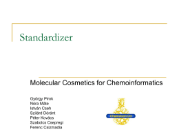 Standardizer  Molecular Cosmetics for Chemoinformatics György Pirok Nóra Máte István Cseh Szilárd Dóránt Péter Kovács Szabolcs Csepregi Ferenc Csizmadia.
