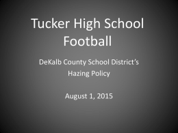 Tucker High School Football DeKalb County School District’s Hazing Policy  August 1, 2015 HAZING.