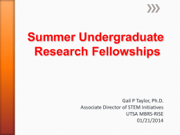Summer Undergraduate Research Fellowships  Gail P Taylor, Ph.D. Associate Director of STEM Initiatives UTSA MBRS-RISE 01/21/2014