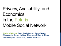 Privacy, Availability, and Economics in the Polaris Mobile Social Network Christo Wilson, Troy Steinbauer, Gang Wang, Alessandra Sala, Haitao Zheng and Ben Y.