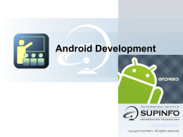 Android Development  www.supinfo.com Copyright © SUPINFO. All  rights reserved Android Development  Course objectives By completing this course, you will be able to :  Explain what.