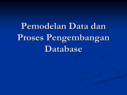 Pemodelan Data dan Proses Pengembangan Database Model Data    Menyatakan hubungan antardata dalam database Ada tiga macam model data dasar Hierarkis  Jaringan  Relasional 