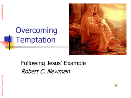 - newmanlib.ibri.org -  Overcoming Temptation  Abstracts of Powerpoint Talks  Following Jesus' Example  Robert C. Newman.