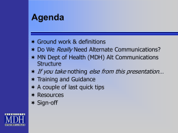Agenda  Ground work & definitions  Do We Really Need Alternate Communications?  MN Dept of Health (MDH) Alt Communications  Structure   If you.