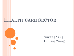 HEALTH CARE SECTOR  Suyang Yang Huiting Wang AGENDA Sector Overview  Business Analysis  Financial Analysis  Valuation Analysis  Recommendation  Q&A 