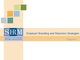Employer Branding and Retention Strategies • Paige Wolf • Learning Objectives • Business case: Setting the stage for effective recruitment and retention. • What.