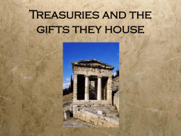 Treasuries and the gifts they house Thêsauroi or Treasure Houses Any place or building where the currency,items of high value, or gifts to the gods.