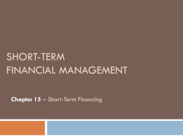 SHORT-TERM FINANCIAL MANAGEMENT Chapter 15 – Short-Term Financing Chapter 15 Agenda  SHORT-TERM FINANCING  Discuss alternative short-term financing  strategies, describe the various short-term financing choices, and compute.
