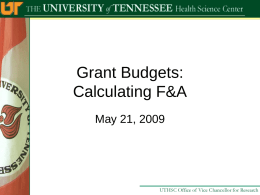 Grant Budgets: Calculating F&A May 21, 2009 What is F&A? • Facilities and Administrative Costs – aka indirect costs.