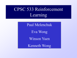 CPSC 533 Reinforcement Learning Paul Melenchuk Eva Wong Winson Yuen Kenneth Wong Outline • • • • • •  Introduction Passive Learning in an Known Environment Passive Learning in an Unknown Environment Active Learning in.