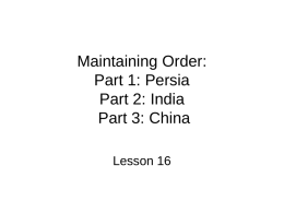 Maintaining Order: Part 1: Persia Part 2: India Part 3: China Lesson 16 Part 1: Persia Theme: Centralization and Localization Lesson 16