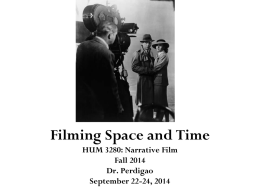 Filming Space and Time HUM 3280: Narrative Film Fall 2014 Dr. Perdigao September 22-24, 2014