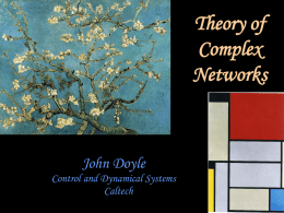 Theory of Complex Networks  John Doyle Control and Dynamical Systems Caltech Transportation Finance  Health Commerce  Our lives are run by/with networks  Energy  Consumer  Emergency Manufacturing  Information Utilities.