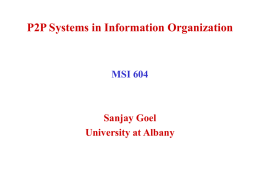 P2P Systems in Information Organization  MSI 604  Sanjay Goel University at Albany Definition •  In a P2P network nodes at the edge of the network.