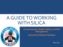 A GUIDE TO WORKING WITH SILICA Environmental, Health, Safety, and Risk Management University of Alaska Fairbanks  May 2015