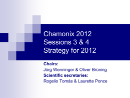 Chamonix 2012 Sessions 3 & 4 Strategy for 2012 Chairs: Jörg Wenninger & Oliver Brüning Scientific secretaries: Rogelio Tomás & Laurette Ponce.