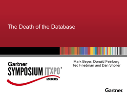 The Death of the Database  Mark Beyer, Donald Feinberg, Ted Friedman and Dan Sholler  Notes accompany this presentation.