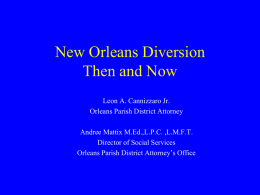 New Orleans Diversion Then and Now Leon A. Cannizzaro Jr. Orleans Parish District Attorney Andree Mattix M.Ed.,L.P.C.