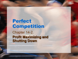 Perfect Competition Chapter 14-2. Profit Maximizing and Shutting Down Profit-Maximizing Level of Output • The goal of the firm is to maximize profits. • Profit is the difference.