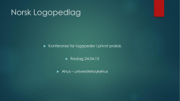 Norsk Logopedlag    Konferanse for logopeder i privat praksis     Fredag 24.04.15  Ahus – universitetssykehus.