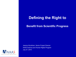 Defining the Right to Benefit from Scientific Progress  Jessica Wyndham, Senior Project Director AAAS Science and Human Rights Program July 27, 2010