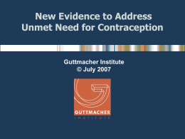 New Evidence to Address Unmet Need for Contraception  Guttmacher Institute © July 2007