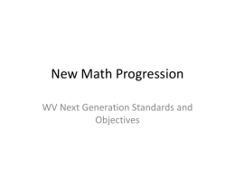 New Math Progression WV Next Generation Standards and Objectives West Virginia chose our students’ learning progression over course names.  The content is the.