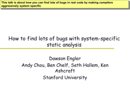 This talk is about how you can find lots of bugs in real code by making compilers aggressively system specific  How to.