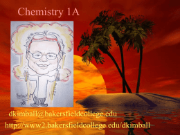 Chemistry 1A  Mr. Kimball dkimball@bakersfieldcollege.edu http://www2.bakersfieldcollege.edu/dkimball Welcome to Chemistry 2A • Podcasts • A little about myself • A little about you – New? Major? ESL? International? –