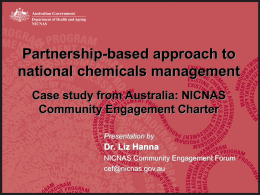 Partnership-based approach to national chemicals management Case study from Australia: NICNAS Community Engagement Charter Presentation by  Dr.