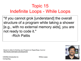 Topic 15 Indefinite Loops - While Loops "If you cannot grok [understand] the overall structure of a program while taking a shower [e.g., with.