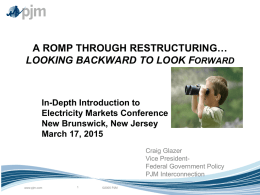 A ROMP THROUGH RESTRUCTURING… LOOKING BACKWARD TO LOOK FORWARD  In-Depth Introduction to Electricity Markets Conference New Brunswick, New Jersey March 17, 2015 Craig Glazer Vice PresidentFederal Government.