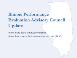 Illinois Performance Evaluation Advisory Council Update Illinois State Board of Education (ISBE) Illinois Performance Evaluation Advisory Council (PEAC)