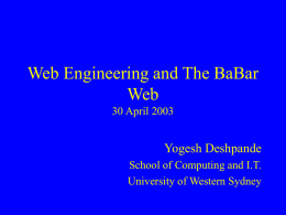 Web Engineering and The BaBar Web 30 April 2003  Yogesh Deshpande School of Computing and I.T. University of Western Sydney.