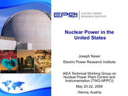 Nuclear Power in the United States  Joseph Naser Electric Power Research Institute IAEA Technical Working Group on Nuclear Power Plant Control and Instrumentation (TWG-NPPCI) May 20-22, 2009 Vienna,